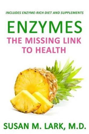 Enzymes: The Missing Link to Health by Susan M Lark M D 9781939013927
