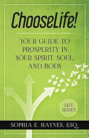 ChooseLife!: Your guide to prosperity in your spirit, soul and body by Sophia Haynes 9781736137215