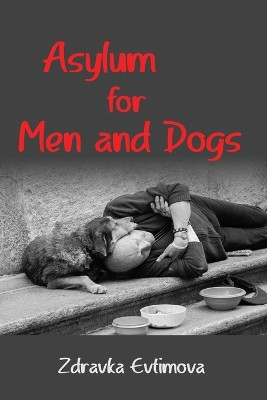Asylum for Men and Dogs by Zdravka Evtimova 9781953236784