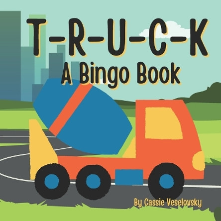 Truck: A Bingo Book by Cassie Veselovsky 9798376727911