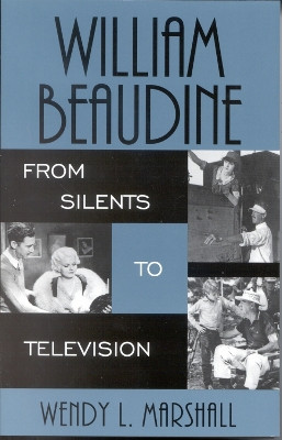 William Beaudine: From Silents to Television by Wendy L. Marshall 9780810852181