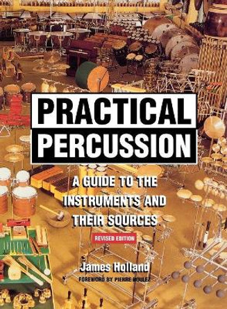 Practical Percussion: A Guide to the Instruments and Their Sources by James Holland 9780810856585