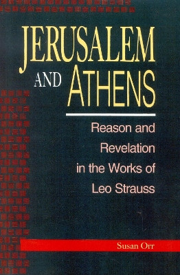 Jerusalem and Athens: Reason and Revelation in the Works of Leo Strauss by Susan Orr 9780847680115