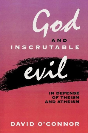 God and Inscrutable Evil: In Defense of Theism and Atheism by David O'Connor 9780847687640