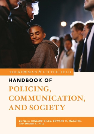 The Rowman & Littlefield Handbook of Policing, Communication, and Society by Howard Giles 9781538189399