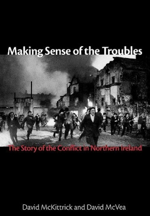 Making Sense of the Troubles: The Story of the Conflict in Northern Ireland by David McKittrick 9781561310708