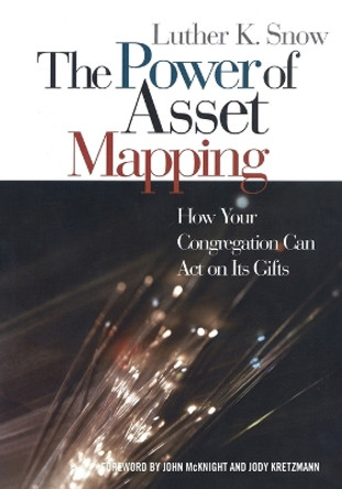 The Power of Asset Mapping: How Your Congregation Can Act on Its Gifts by Luther K. Snow 9781566992947