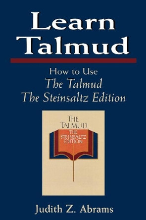 Learn Talmud: How to Use The Talmud by Judith Z. Abrams 9781568214634