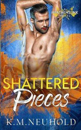Shattered Pieces by K M Neuhold 9781979009386