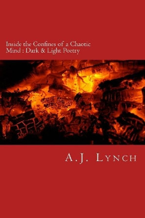 Inside the Confines of a Chaotic Mind: Dark & Light Poetry by Angie Lynch 9781979052825