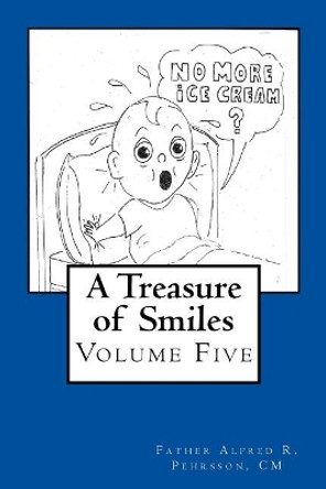 A Treasure of Smiles: Volume Five by CM Father Alfred R Pehrsson 9781979070843