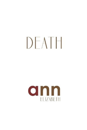 Death - Ann Elizabeth by Ann Elizabeth 9798716390799