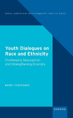 Youth Dialogues on Race and Ethnicity: Challenging Segregation and Strengthening Diversity by Barry Checkoway 9780197506868