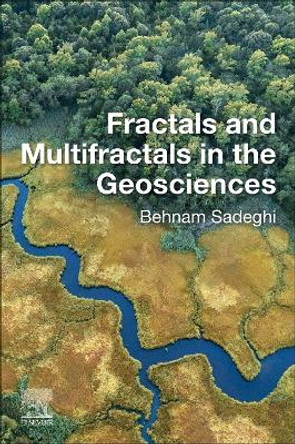 Fractals and Multifractals in the Geosciences by Behnam Sadeghi 9780323908979