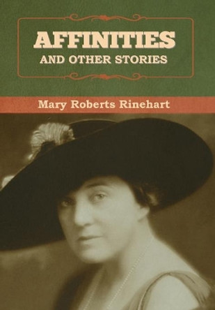Affinities, and Other Stories by Rinehart, Mary 9781636376493