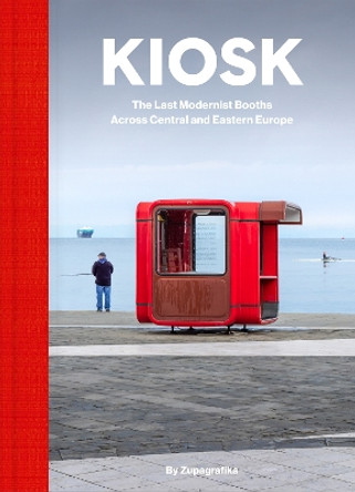 Kiosk: The Last Modernist Booths Across Central And Eastern Europe by Zupagrafika 9788396326867