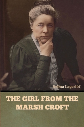The Girl from the Marsh Croft by Selma Lagerlöf 9798888300558