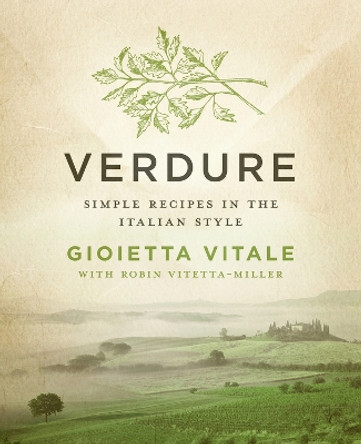 Verdure: Simple Recipes in the Italian Style by Gioietta Vitale 9781453246320