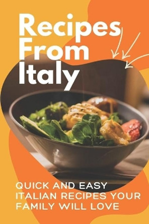 Recipes From Italy: Quick And Easy Italian Recipes Your Family Will Love: Authentic Italian Recipes by Luigi Walby 9798457141513