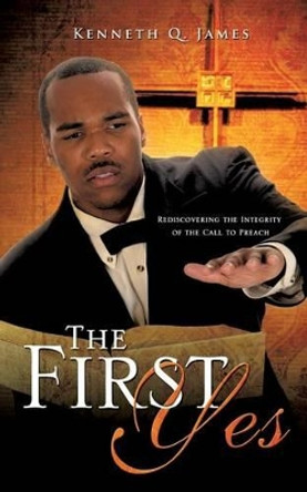 The First Yes by Kenneth Q James 9781609572853
