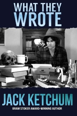 What They Wrote by Jack Ketchum 9781941408230