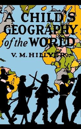 A Child's Geography of the World by V M Hillyer 9781946963604