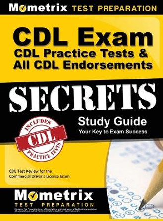 CDL Exam Secrets, Practice Test & All Endorsements Secrets, Study Guide: CDL Test Review for the Commercial Driver's License Exam by Mometrix CDL Test Team 9781516707935