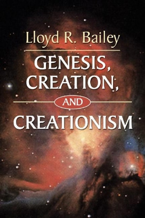 Genesis, Creation, and Creationism by Lloyd R. Bailey 9781597527101