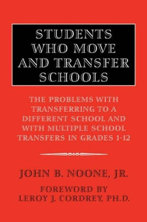 Students Who Move and Transfer Schools by John B Jr Noone 9781425701505