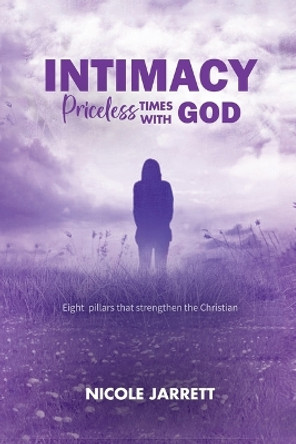 Intimacy: Priceless Times with God by Nicole Jarrett 9798888324806