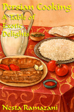 Persian Cooking: A Table of Exotic Delights by Nesta Ramazani 9780936347776