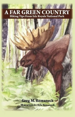 A Far Green Country: Hiking Tips from Isle Royale National Park by Greg M Romaneck 9781602644021