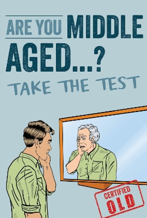 Are You Middle Aged Yet?: Take The Test to Reveal Your True Age by Books by Boxer 9781915410320