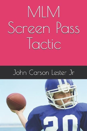 MLM Screen Pass Tactic by John Carson Lester Jr 9781790200702