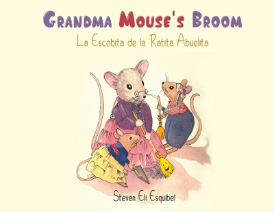 Grandma Mouse's Broom by Steven Eli Esquibel 9781645361947