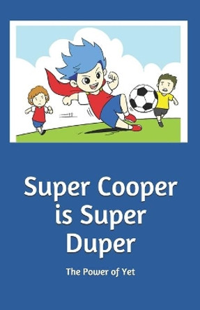 Super Cooper is Super Duper: The Power of Yet by Neil Stansfield 9798602331097