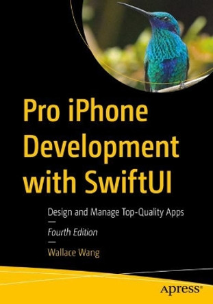 Pro iPhone Development with SwiftUI: Design and Manage Top-Quality Apps by Wallace Wang 9781484295434