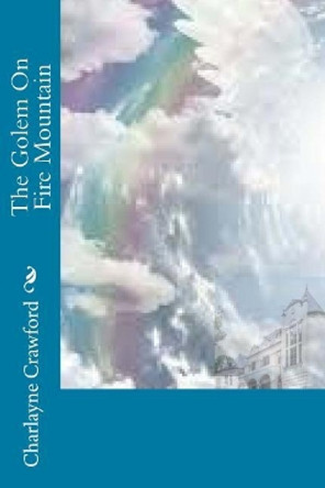 The Golem On Fire Mountain by Charlayne Crawford 9781494918514