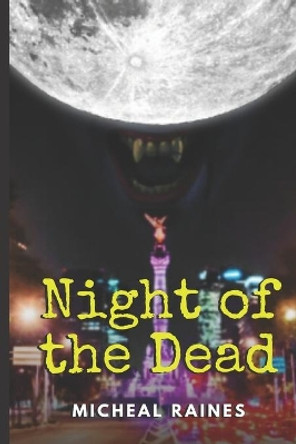 Night of the Dead by Micheal Raines 9798634482354