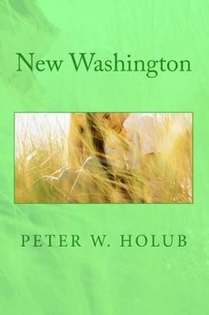 New Washington by Peter W Holub 9781530746057