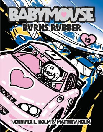 Babymouse #12: Burns Rubber by Jennifer L Holm 9780375857133