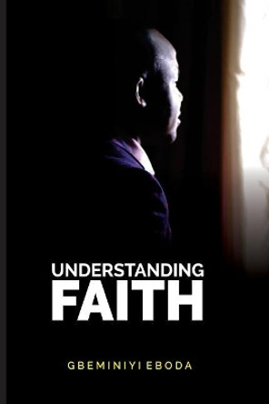Understanding Faith by Gbeminiyi Eboda 9781722654276