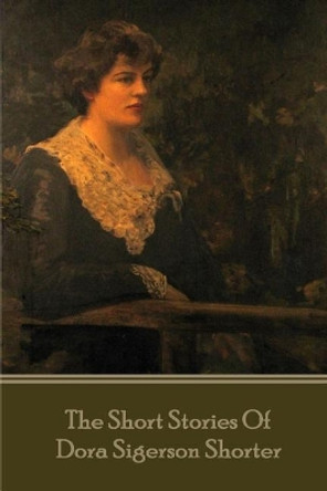 Dora Shorter - The Short Stories of Dora Siegerson Shorter by Dora Shorter 9781785438516