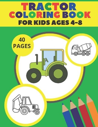 Tractor Coloring Book For Kids Ages 4-8: Simple Coloring Images Gift Book For Kids Farm Coloring Book by Pixi Jar 9798565223798