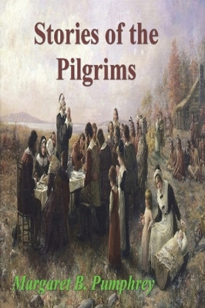 Stories of the Pilgrims by Margaret B Pumphrey 9781773239101