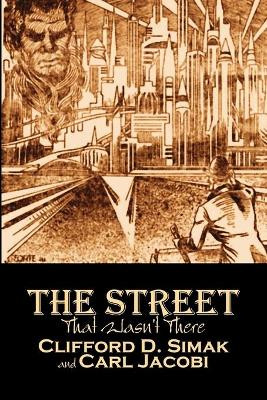 The Street That Wasn't There by Clifford D. Simak, Science Fiction, Fantasy, Adventure by Clifford D Simak 9781606644287