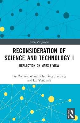Reconsideration of Science and Technology I: Reflection on Marx’s View by Liu Dachun 9781032298962