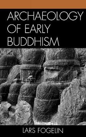 Archaeology of Early Buddhism by Lars Fogelin 9780759107496