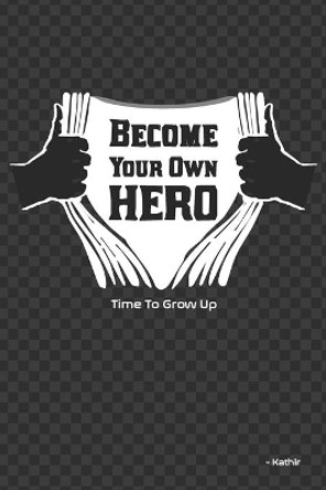 Become Your Own Hero: The best version of yourself by Kathir 9798682110414