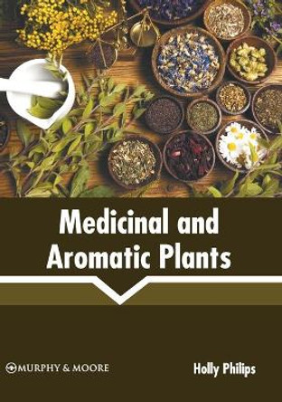 Medicinal and Aromatic Plants by Holly Philips 9781639873616